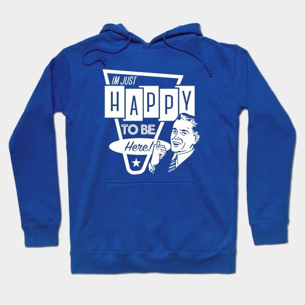 I'm Just Happy To Be Here Hoodie by TheDIS